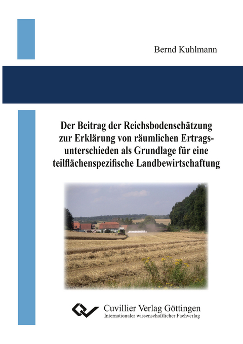 Der Beitrag der Reichsbodenschätzung zur Erklärung von räumlichen Ertragsunterschieden als Grundlage für eine teilflächenspezifische Landbewirtschaftung - Bernd Kuhlmann