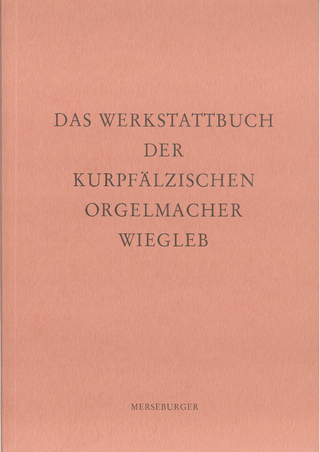 Das Werkstattbuch der kurpfälzischen Orgelmacher Wiegleb - Bernd Sulzmann