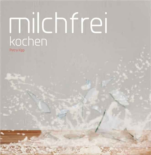 Milchfrei kochen - Petra Kipp