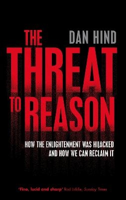 The Threat to Reason - Dan Hind