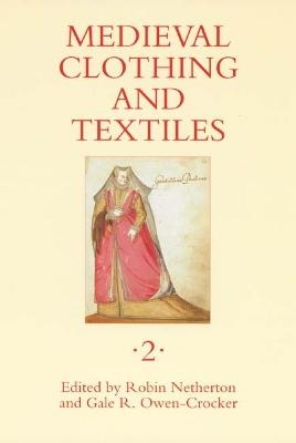 Medieval Clothing and Textiles 2 - Robin Netherton; Professor Gale R. Owen-Crocker