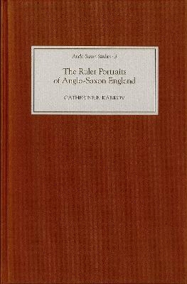 The Ruler Portraits of Anglo-Saxon England - Catherine E. Karkov