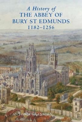 A History of the Abbey of Bury St Edmunds, 1182-1256 - Antonia Gransden