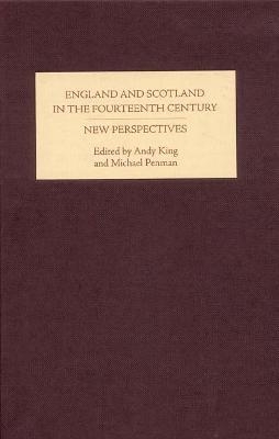 England and Scotland in the Fourteenth Century: New Perspectives - Andy King; Michael A Penman
