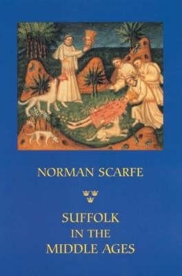 Suffolk in the Middle Ages - Norman Scarfe
