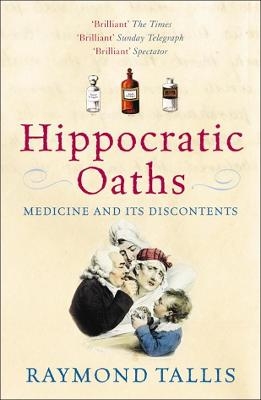 Hippocratic Oaths - Raymond Tallis