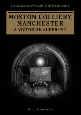 Moston Colliery, Manchester - A Victorian Super-Pit - H. L. Holiday