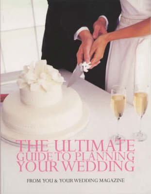 The Ultimate Guide to Planning Your Wedding -  "'You And Your Wedding' Magazine"