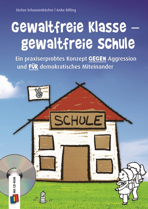 Gewaltfreie Klasse – gewaltfreie Schule - Anke Billing, Stefan Schanzenbächer