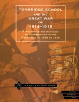 Tonbridge School and the Great War of 1914-1919 - Naval & Military Press