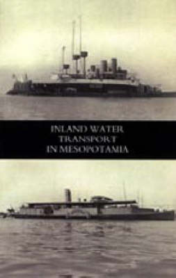 Inland Water Transport in Mesopotamia - Lieut-Col L. J. Hall