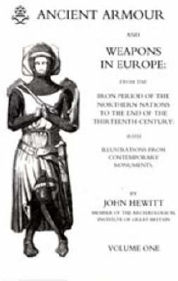 Ancient Armour and Weapons in Europe - John C. Hewitt