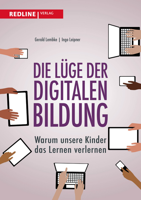 Die Lüge der digitalen Bildung - Gerald Lembke, Ingo Leipner