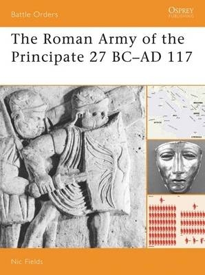 The Roman Army of the Principate 27 BC?AD 117 - Nic Fields