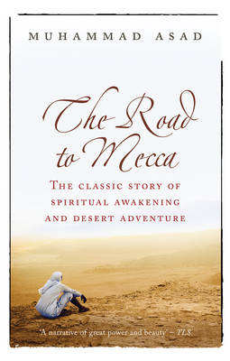 The Road to Mecca - Muhammad Asad