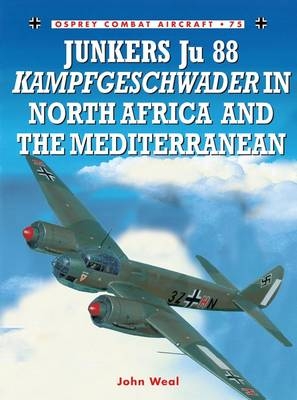 Junkers Ju 88 Kampfgeschwader in North Africa and the Mediterranean - John Weal