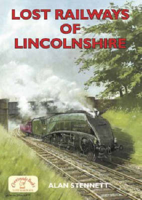 Lost Railways of Lincolnshire - Alan Stennett