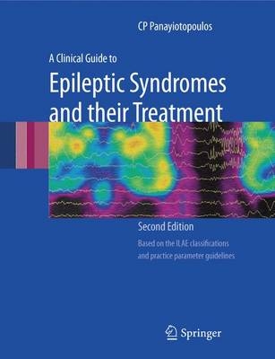 A Clinical Guide to Epileptic Syndromes and Their Treatment - C. P. Panayiotopoulos