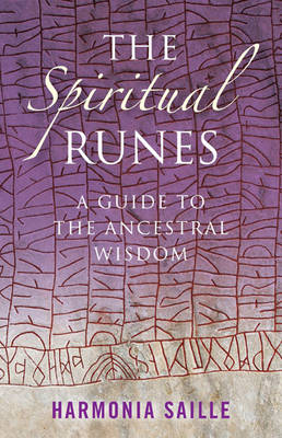Spiritual Runes, The - A Guide to the Ancestral Wisdom - Harmonia Saille