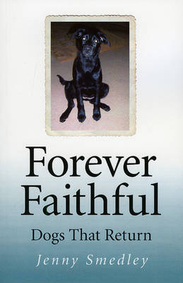 Forever Faithful – Dogs That Return - Jenny Smedley