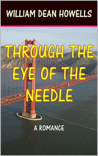 Through the Eye of The Needle - William Dean Howells