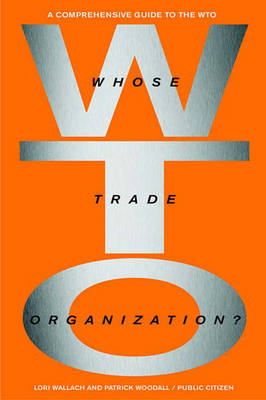 Whose Trade Orginization? - Ralph Nader; Lori Wallach; Patrick Woodall