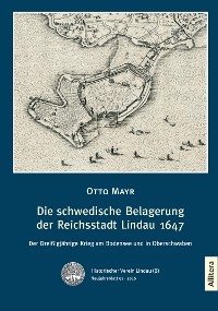 Die schwedische Belagerung der Reichsstadt Lindau 1647 - Otto Mayr
