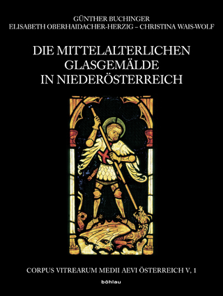 Die mittelalterlichen Glasgemälde in Niederösterreich - Christina Wais-Wolf; Günther Buchinger; Elisabeth Oberhaidacher-Herzig