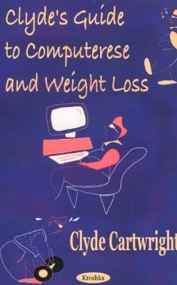 Clyde's Guide to Computerese & Weight Loss - Clyde Cartwright