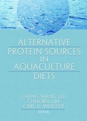 Alternative Protein Sources in Aquaculture Diets - Chhorn Lim; Cheng-Sheng Lee