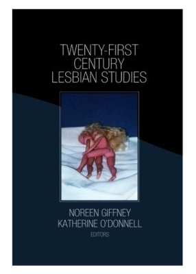 Twenty-First Century Lesbian Studies - Katherine O'Donnell; Noreen Giffney