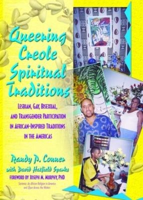 Queering Creole Spiritual Traditions - Randy P Lundschien Conner; David Sparks