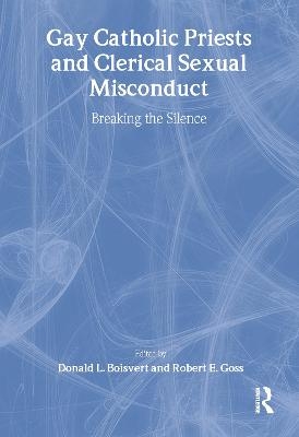 Gay Catholic Priests and Clerical Sexual Misconduct - Donald L. Boisvert; Robert E. Goss