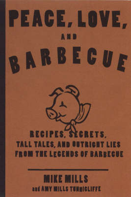 Peace, Love & Barbecue - Mike Mills; Jeffrey Steingarten; Amy Mills Tunnicliffe