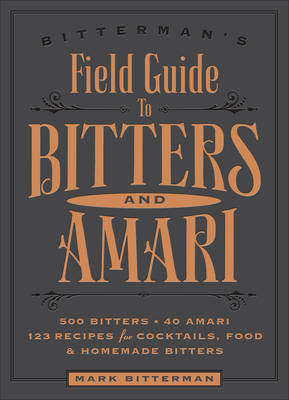 Bitterman's Field Guide to Bitters & Amari -  Mark Bitterman