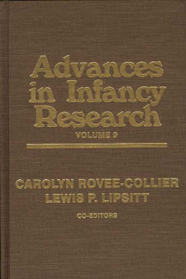 Advances in Infancy Research, Volume 9 - Carolyn Rovee-Collier; Lewis P. Lipsitt; Harlene Hayne
