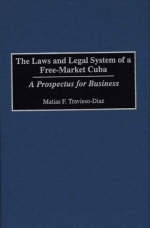 The Laws and Legal System of a Free-Market Cuba - Matias F. Travieso-Diaz