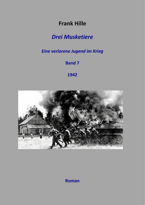 Drei Musketiere - Eine verlorene Jugend im Krieg, Band 7 - Frank Hille