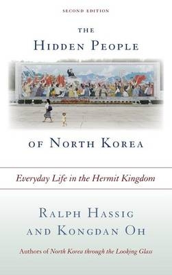 The Hidden People of North Korea - Ralph Hassig; Kongdan Oh