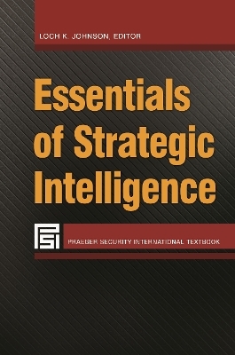 Essentials of Strategic Intelligence - Loch K. Johnson