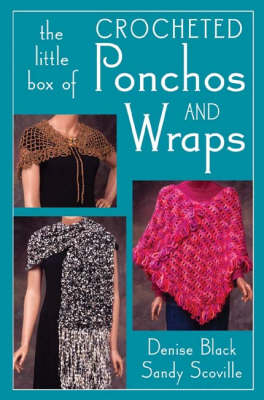 Little Box of Crocheted Ponchos and Wraps - Denise Black, Sandy Scoville
