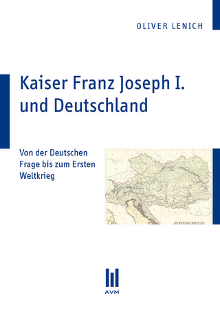 Kaiser Franz Joseph I. und Deutschland - Oliver Lenich