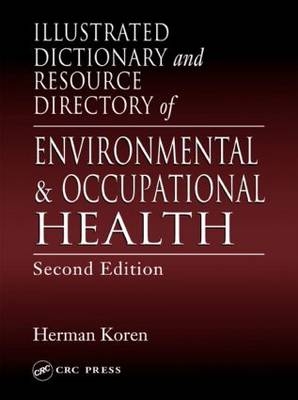 Illustrated Dictionary and Resource Directory of Environmental and Occupational Health, Second Edition - Herman Koren