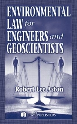 Environmental Law for Engineers and Geoscientists - Robert Lee Aston