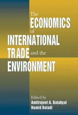 The Economics of International Trade and the Environment - Amitrajeet A Batabyal; Hamid Beladi