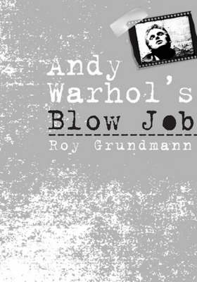Andy Warhol'S Blow Job - Roy Grundmann