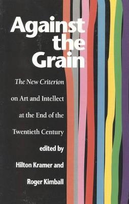 Against the Grain - Hilton Kramer; Roger Kimball