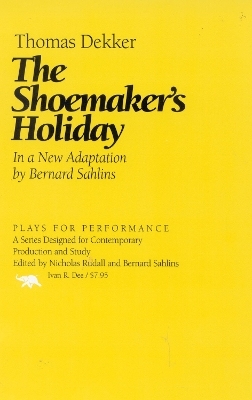 The Shoemaker's Holiday - Thomas Dekker; Bernard Sahlins
