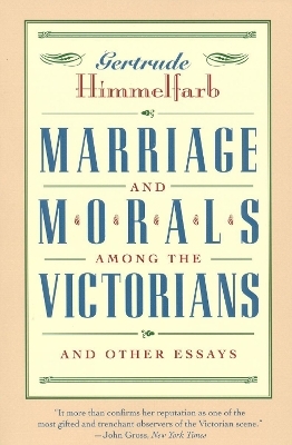 Marriage and Morals Among the Victorians - Gertrude Himmelfarb