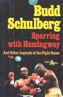 Sparring with Hemingway - Budd Schulberg